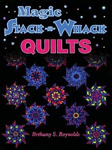 Magic 5695, Stack-n-Whack Quilts Patterns Book by Bethany S. Reynolds for American Quilters Society