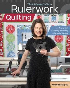 95943: Amanda Murphy CT11391 The Ultimate Guide to Rulerwork and Free Motion Quilting Custom Book, 6 basic shapes, 59 different designs