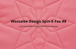 FREE Sew Steady Westalee Westalee Design Spin-e-Fex #8 Block Online Class Educational Course