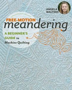 Stash Books CT11242 Free Motion Meandering Book: A Beginner's Guide to Machine Quilting by Angela Walters