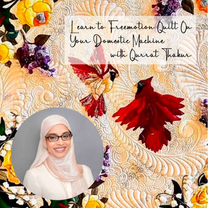 116492: FMQ101 Learn to Freemotion Quilt On Your Domestic Machine With Qurrat Thakur