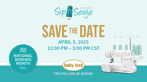 Baby Lock In-Store Virtual Live Steam Sip-n-Serge Saturday April 5th 12:00 PM - 3:00 PM