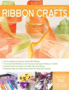Creative Publishing Complete Photo Guide to Ribbon Crafts Book by Elaine Schmidt