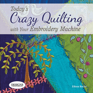 63495: DIME BK00126 Today's Crazy Quilting with Your Embroidery Machine Book*
