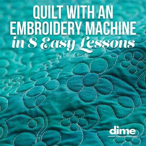 81862: DIME BK00127 Quilt with Embroidery Machine in 8 Easy Lessons Book